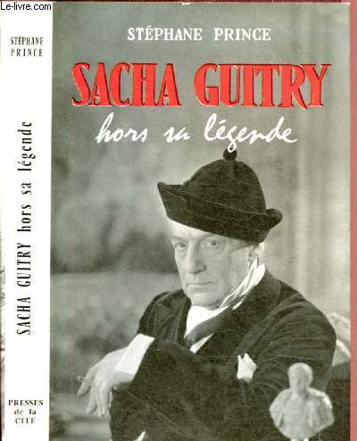 SACHA GUITRY : HORS SA LEGENDE
