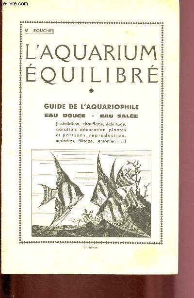L'AQUARIUM EQUILIBRE - GUIDE DE L'AQUARIOPHILE : EAU DOUCE - EAU SALEE