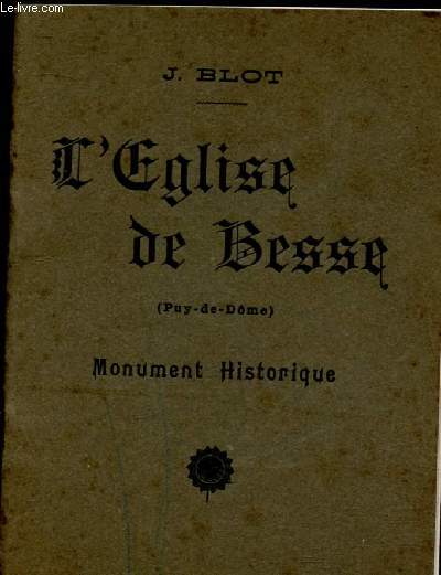 L'EGLISE DE BESSE (PUY-DE-DOME) - MONUEMENT HISTORIQUE