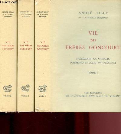 VIE DES FRERES GONCOURT - 3 VOLUMES : TOMES I, II ET III (PRECEDANT LE JOURNAL D'EDMOND ET JULES DE GONCOURT)