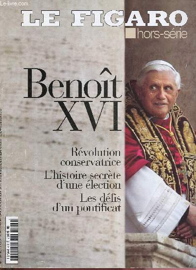 NHORS-SERIE - LE FIGARO : BENOIT XVI : REVOLUTION CREATRICE - L'HISTOIRE SECRETE D'UNE ELECTION - LES DEFIS D'UN PONTIIFCAT