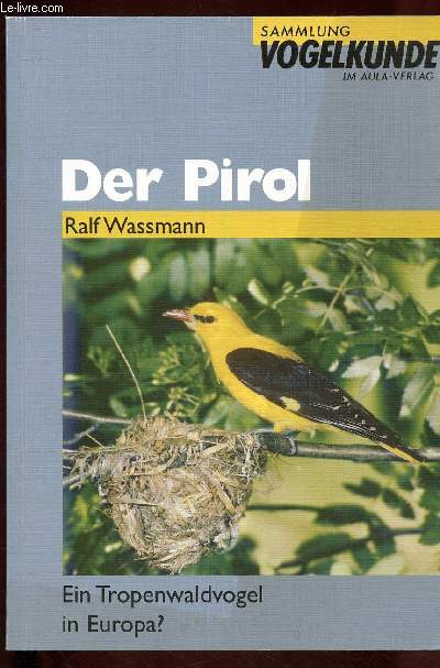 Der Pirol (Ein tropenwaldvogel in Europa ?)