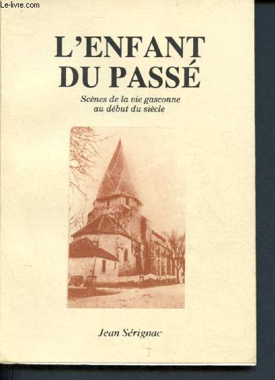 Les Cahiers du Bruilhois - L'Enfant du pass -Scnes de la vie gascogne au dbut du sicle - Tome III