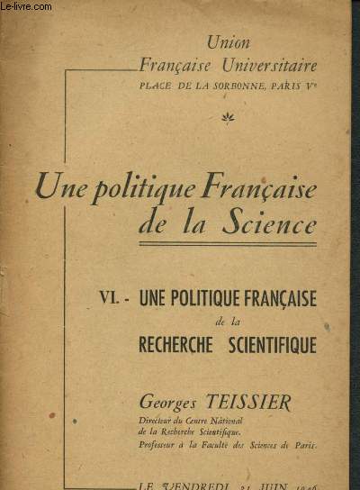Une politique franaise de la science - VI : Une politique franaise de la recherche scientifique (Vendredi 21 juin 1946)