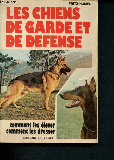 Les chiens de garde et de dfense : Comment les lever, comment les dresser