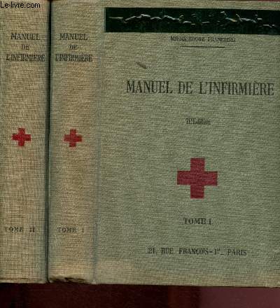 Manuel de l'infirmire - Tome I :Anatomie, mdecine, tuberculose + Tome II : Chirurgie, Soins,Spcialits