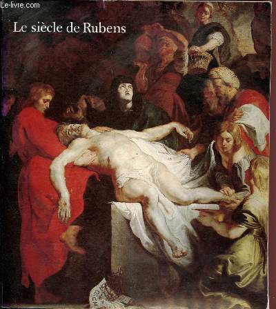 Catalogue d'exposition - Grand Palais - du 17 Novembre 1977 au 13 Mars 1978 : Le sicle de Rubens dans les collections publiques franaises
