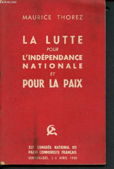 La lutte pour l'indpendance nationale et pour la paix (XIIe Congrs national du Parti Communiste Franais, 2-6 Avril 1950)