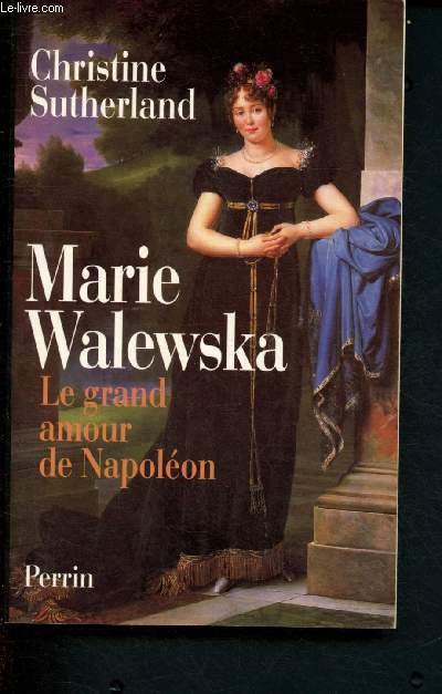 Marie Walewska : le grand amour de Napolon