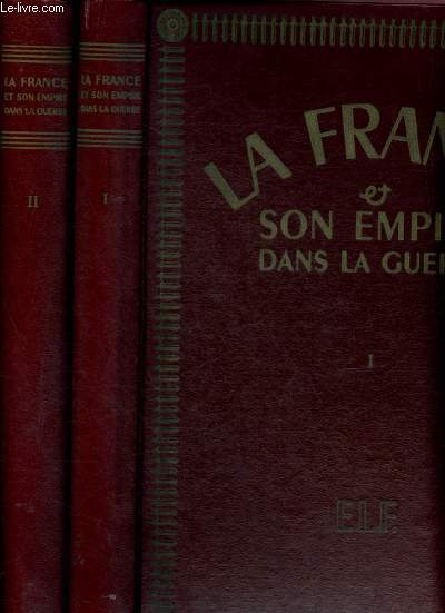 La France et son Empire dans la guerre : Tomes I et II