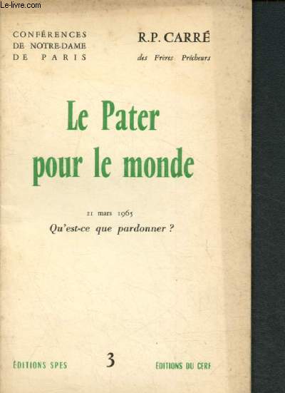 Le Pater pour le monde : 21 mars 1965 : Qu'est-ce sur pardonner ?(Confrences de Notre-Dame de Paris -3)