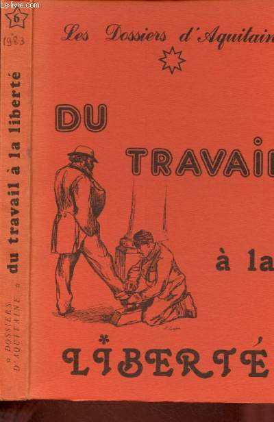 Les dossiers d'Aquitaine n6 : Du travail  la libert, 179 Temoignages Sur Le Travail E La Liberte Par Des Poetes Et Conterus Du Monde Entier