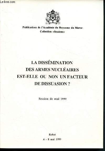 Acadmia - revue de l'Acadmie du Royaume du Maroc - session de mai 1999 (Rabat, 6 - 8 mai): La dissmination des armes nuclaires est-elle ou non un facteur de dissuasion ?
