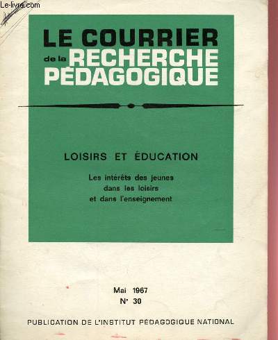Le courrier de la recherche pdagogique n30 - Mai 1967 : loisirs et ducation : Le sintrts des juenes dans les loisirs et dans l'enseignement