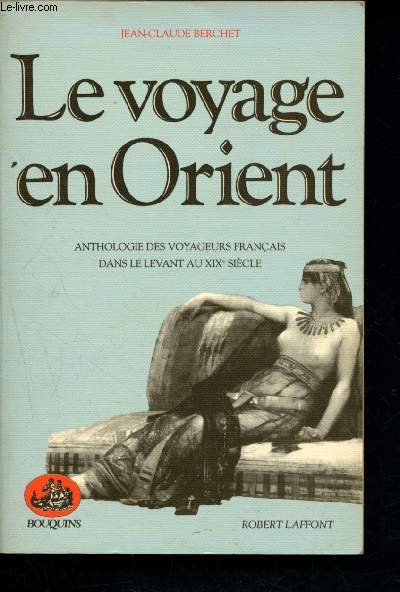 Le voyage en Orient : Anthologie des voyageurs franais dans le levant au XIXe sicle