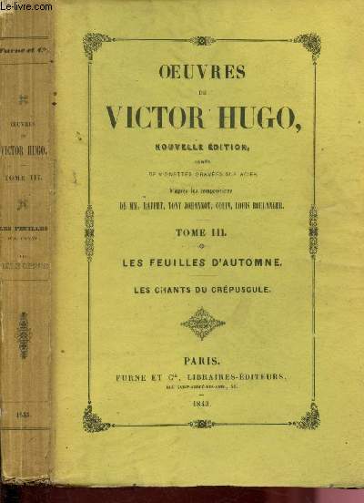 Oeuvres de Victor Hugo - Nouvelle dition - Tome III : les feuilles d'automne, les chants du crpuscule