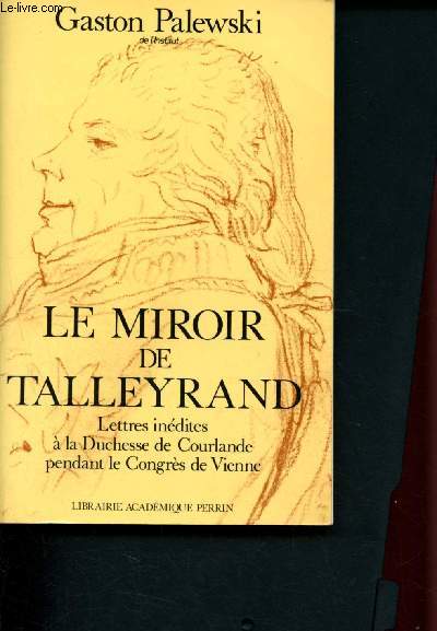 Le miroir de Talleyrand : Lettres indites  la duchesse de Courlande pendant le Congrs de Vienne