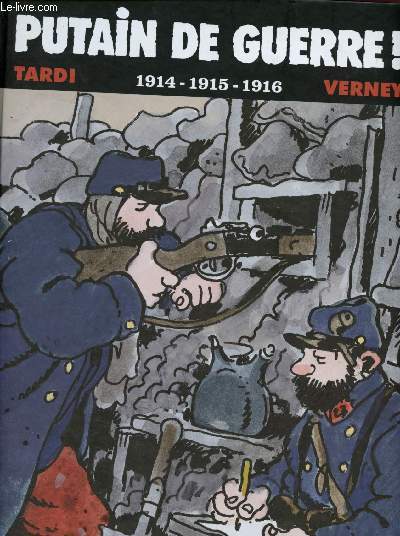 Putain de guerre ! Tome I :  1914-1915-1916