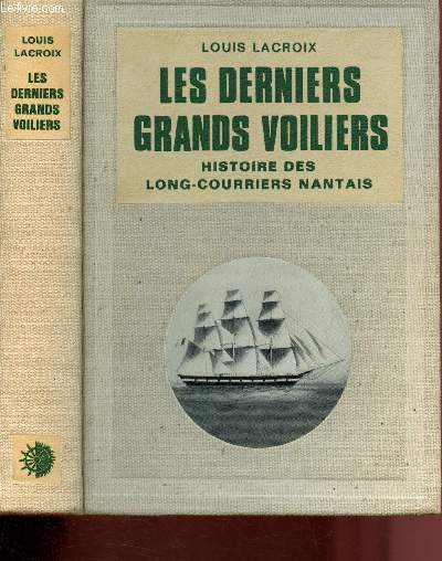 Les derniers grands Voiliers : Historie des long-courriers nantais de 1893  1931