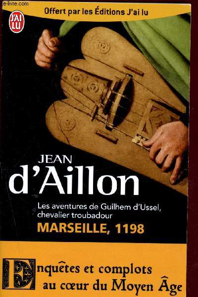 Les aventures de Guilhem d'Ussel, chevalier troubadour. Marseille, 1198