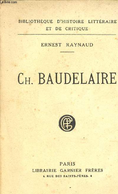 Etude biographique et critique suivie d'un essai de bibliographie et d'iconographie Baudelairiennes (Bibliothque d'histoire littraire et de critiques)