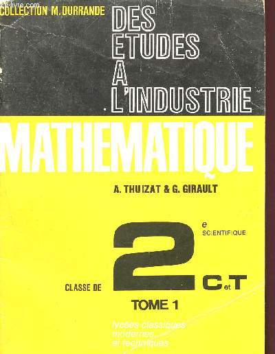 Des tudes  l'industrie , Mathmatique, 2 volumes : Tome 1 et Tome 2 , Classe de seconde C et T, lyces classiques modernes et techniques
