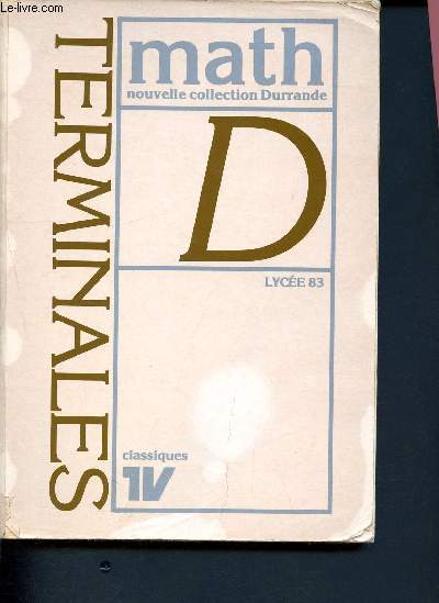 Mathmatiques - Terminales D -Classique IV ( Nouvelle collection Durrande - Technique et vulgarisation )