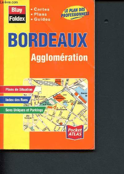 Bordeaux Agglomration - Cartes - Plans - Guides - Plans de situation - Index des rues - Sens uniques et parkings - Le plan des professionnels - Pocket Atlas