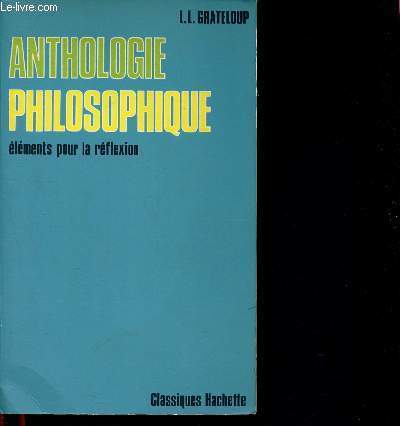 Anthologie philosophique - lments pour la rflexion - Conforme aux programmes de 1974 pour les classes Terminales