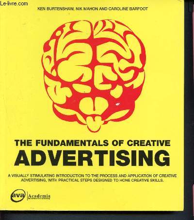 The Fundamentals Of Creative Advertising - a visually stimulating introduction to the process and application of creative advertising, with practical steps designed to hone creative skills