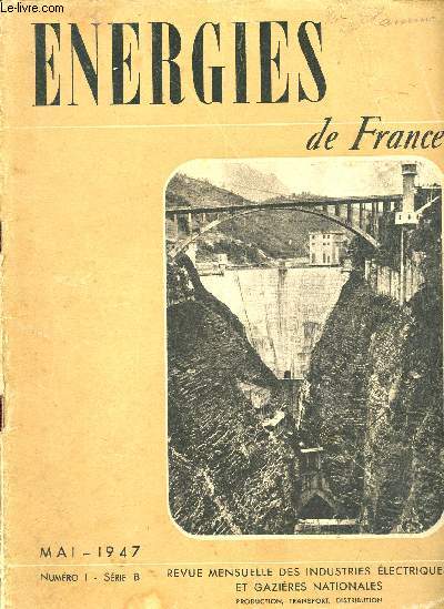 Energies de France - N1 Mai 1947 Srie B - revue mensuelle des industries lectriques et gazires nationales - production - transport- distribution- premires consquences de la nationalisation de l'lctricit et du gaz, l'quipement hydro-lctrique