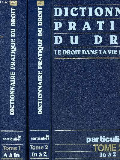 Dictionnaire pratique du droit en 2 volumes - le droit dans la vie quotidienne - Le particulier - Tome 1 et tome 2