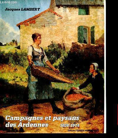 Campagnes et paysans des Ardennes 1830-1914