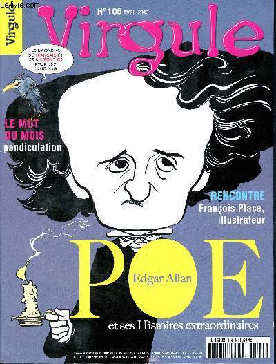Virgule- N106 Avril 2013 - Edgar Allan Poe - le mot du mois : pandiculation - Franois Place, illustrateur- le magazine de franais et littrature pour les 10/15ans