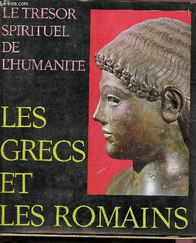 Le trsor spirituel de l'humanit - les grecs et les romains - textes sacres traditions et oeuvres d'art de toutes les religions