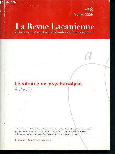 La revue lacanienne N3 Fvrier 2009 - le silence en psychanalyse - aparlance - le silence se donne comme la parole - shizukesa - la lettre est silence - un silence habit - la voix/voie sur silence et l'adolescent - creux nant musicien...