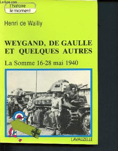 Weygand, de gaulle et quelques autres - la somme 16-28 mai 1940 - collection 
