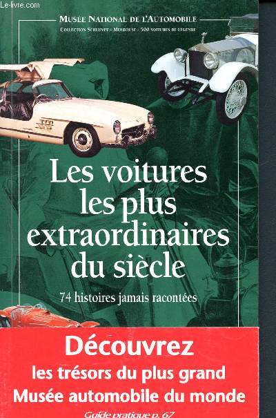 Les voitures les plus extraordinaires du sicle -74 histoires jamais racontes - Muse national de l'automobile - collection Schlumpf - mulhouse - 500 voitures de lgende