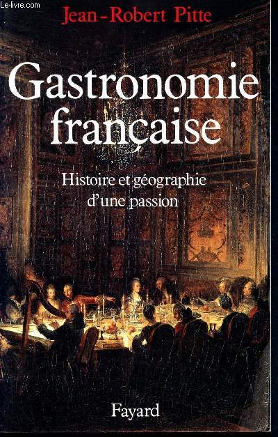 Gastronomie francaise - histoire et geographie d'une passion