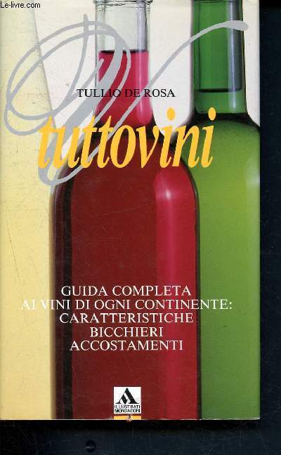 Tuttovini - guida completa al vini di ogni continente : caratteristiche bicchieri accostamenti
