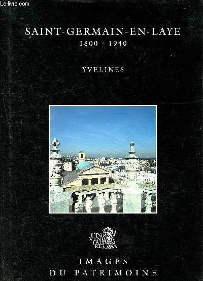 Saint-germain-en-laye 1800-1940 - Images du patrimoine N159 - Inventaire gnral des monuments et des richesses artistiques de la france