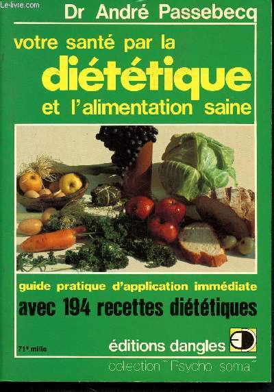 Votre sante par la dietetique et l'alimentation saine guide pratique d'application immdiate avec 194 recettes dittique - Collection 