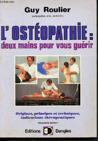L'ostopathie - Deux mains pour gurir - Origines, principes et techniques, indications thrapeutiques- 2me dition