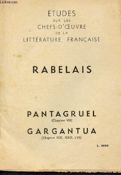 Etudes sur les chefs-d'oeuvre de la littrature franaise -Rabelais - pantagruel (chapitre VIII) - gargantua (chapitre XXI, XXIII, LVII)
