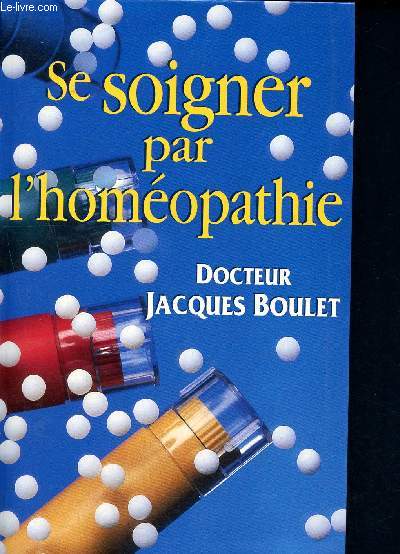 Se soigner par l'homeopathie - la consultation - le medicament - les conseils pratiques