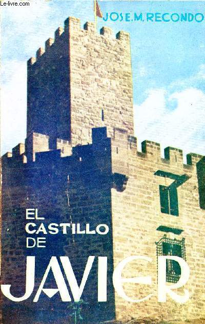 El castillo de javier- siglos, documentos y piedras - coleccion ipar N27