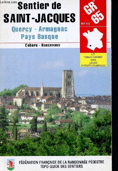 Sentier de Saint Jacques - Quercy Armagnac - Pays Basque - Cahors - Roncevaux- lot, tarn-et-garonne- landes- pyrnes-atlantiques - rf 613 GR65 - cahors-roncevaux : 427 km
