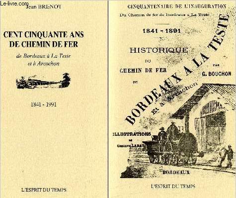Cent cinquante ans de chemin de fer de bordeaux  la teste et  arcachon 1841-1991 - 2 volumes + sous emboitage - cinquantenaire de l'inauguration du chemin de fer de bordeaux  la teste 1841 -1891 - historique du chemin de fer.