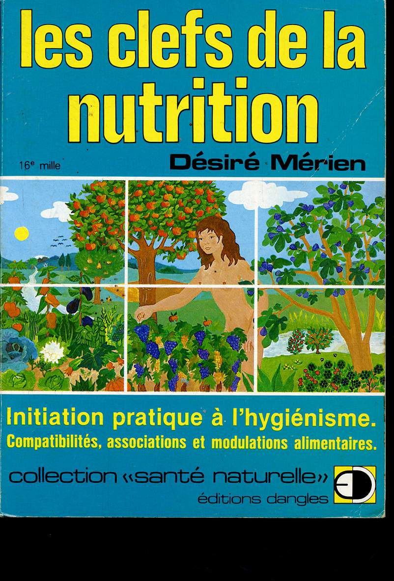 Clefs de la nutrition - initiation pratique  l'hyginisme - comptabilits, associations et modulations alimentaires - collection sant naturele