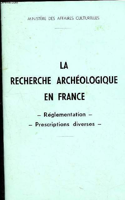 La recherche archologique en france - reglementation - prescriptions diverses- Ministere des affaires culturelles